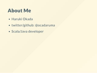 About Me
Haruki Okada
twitter/github: @ocadaruma
Scala/Java developer
 