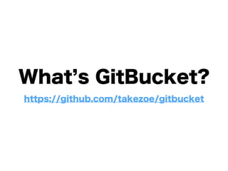 What’s GitBucket? 
https://github.com/takezoe/gitbucket 
 