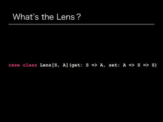 Let s deﬁne some Lenses
case class Lens[S, A](get: S => A, set: A => S => S)
case class Player(name: String, age: Int)
val...