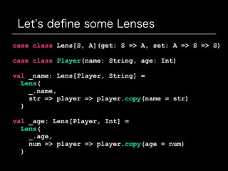 Give it a try
scala> _name.get(player)
res2: String = aoino
scala> _name.set("Aoyama")(player)
res3: Player = Player(Aoyam...