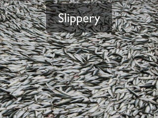Slippery
 