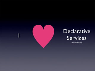 Declarative
I    Services
       (and Blueprint)
 