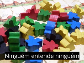 Ninguém entende ninguém 
 