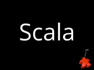 Scala 
yay! 
 