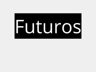Futuros 
 