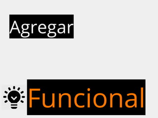Agregar 
Funcional 
 