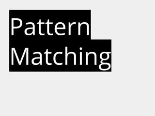 Pattern 
Matching 
 