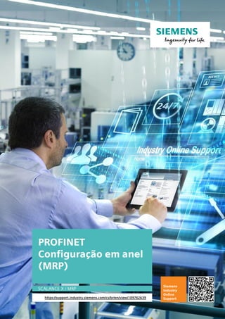 PROFINET
Configuração em anel
(MRP)
SCALANCE X / MRP
https://support.industry.siemens.com/cs/br/en/view/109762639
Siemens
Industry
Online
Support
 
