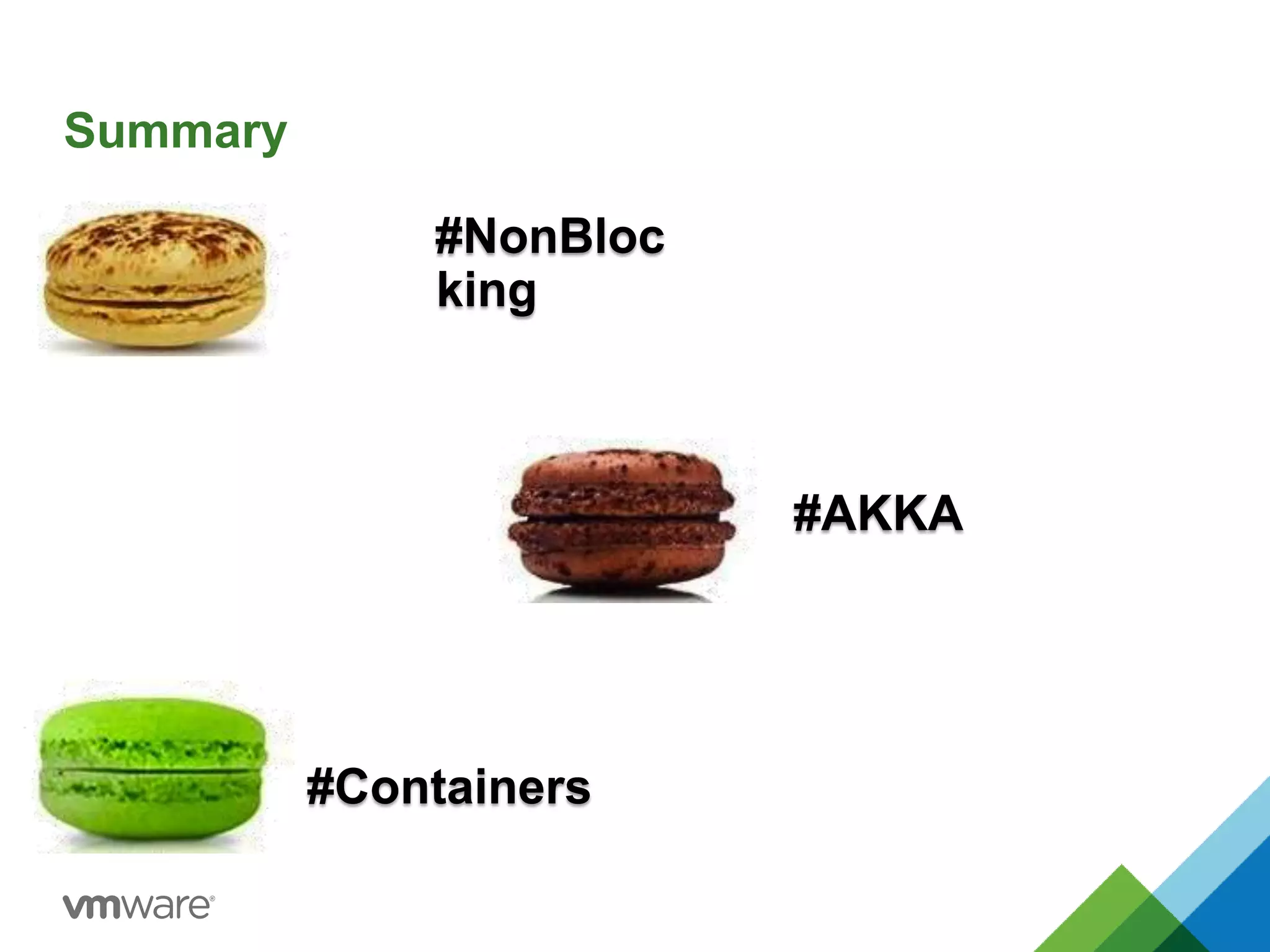 #AKKA 
Summary 
#NonBloc 
king 
#Containers 
 