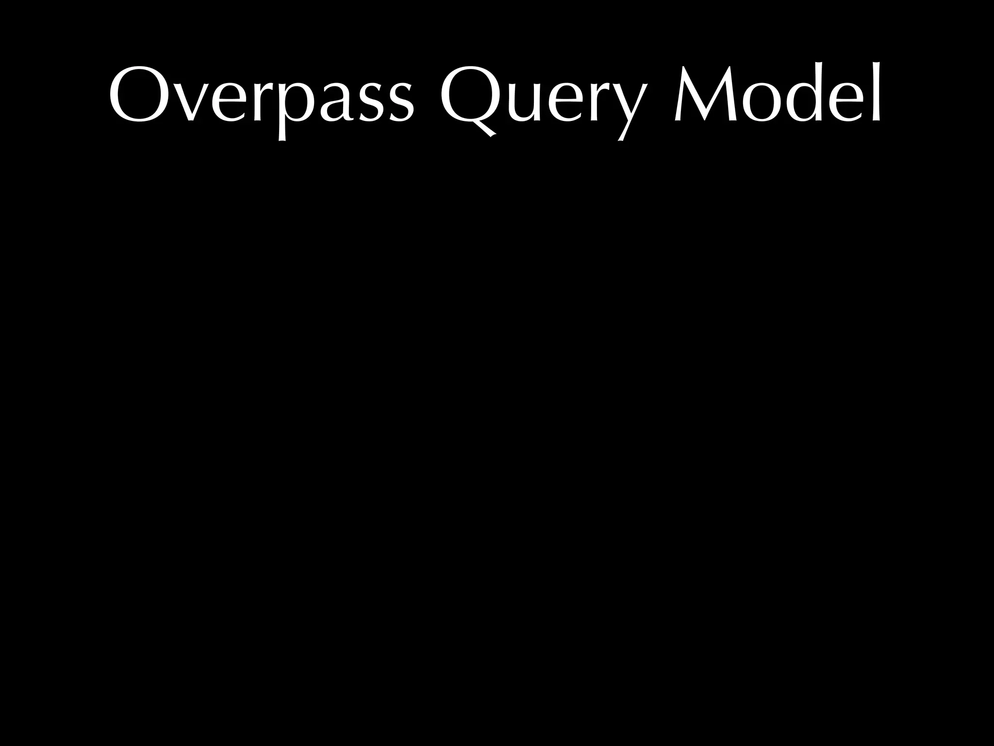 Overpass Query Model 
 