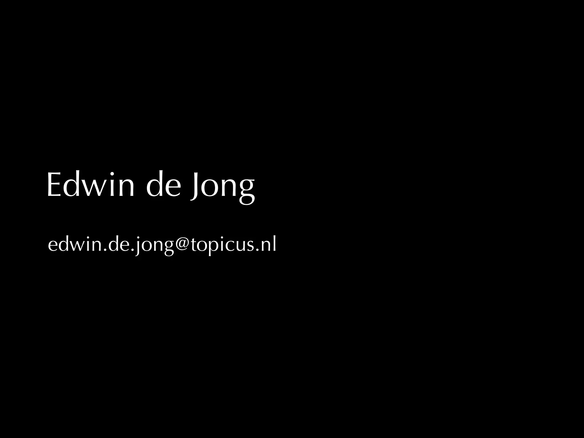 Edwin de Jong 
edwin.de.jong@topicus.nl 
 