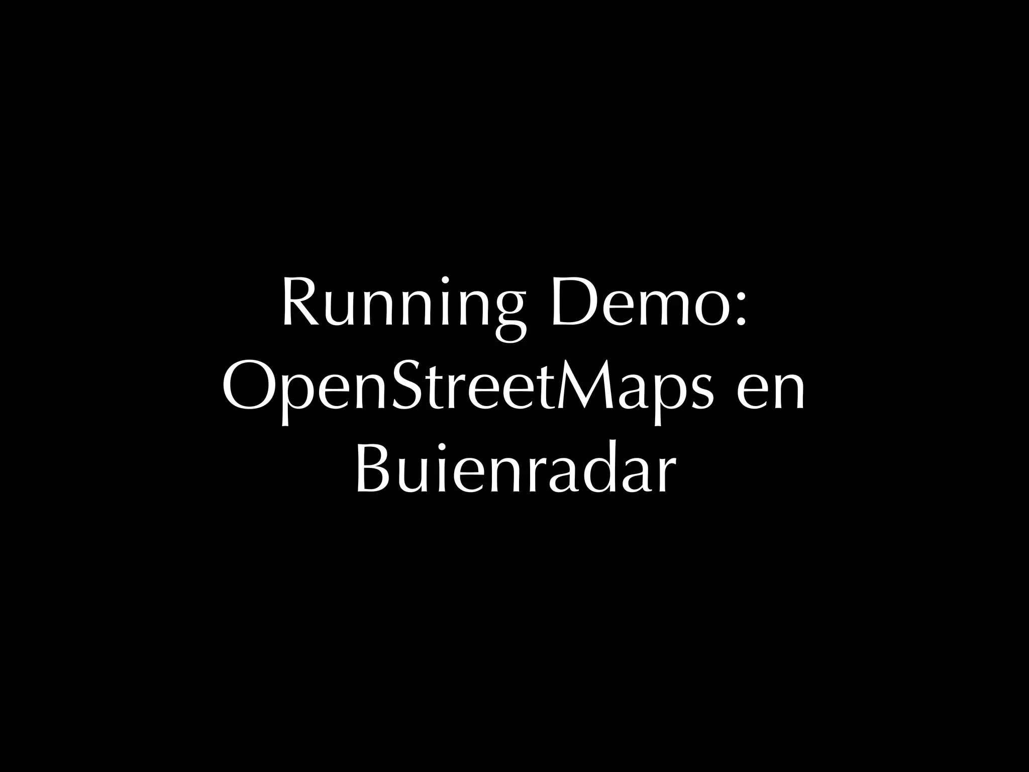 Running Demo: 
OpenStreetMaps en 
Buienradar 
 