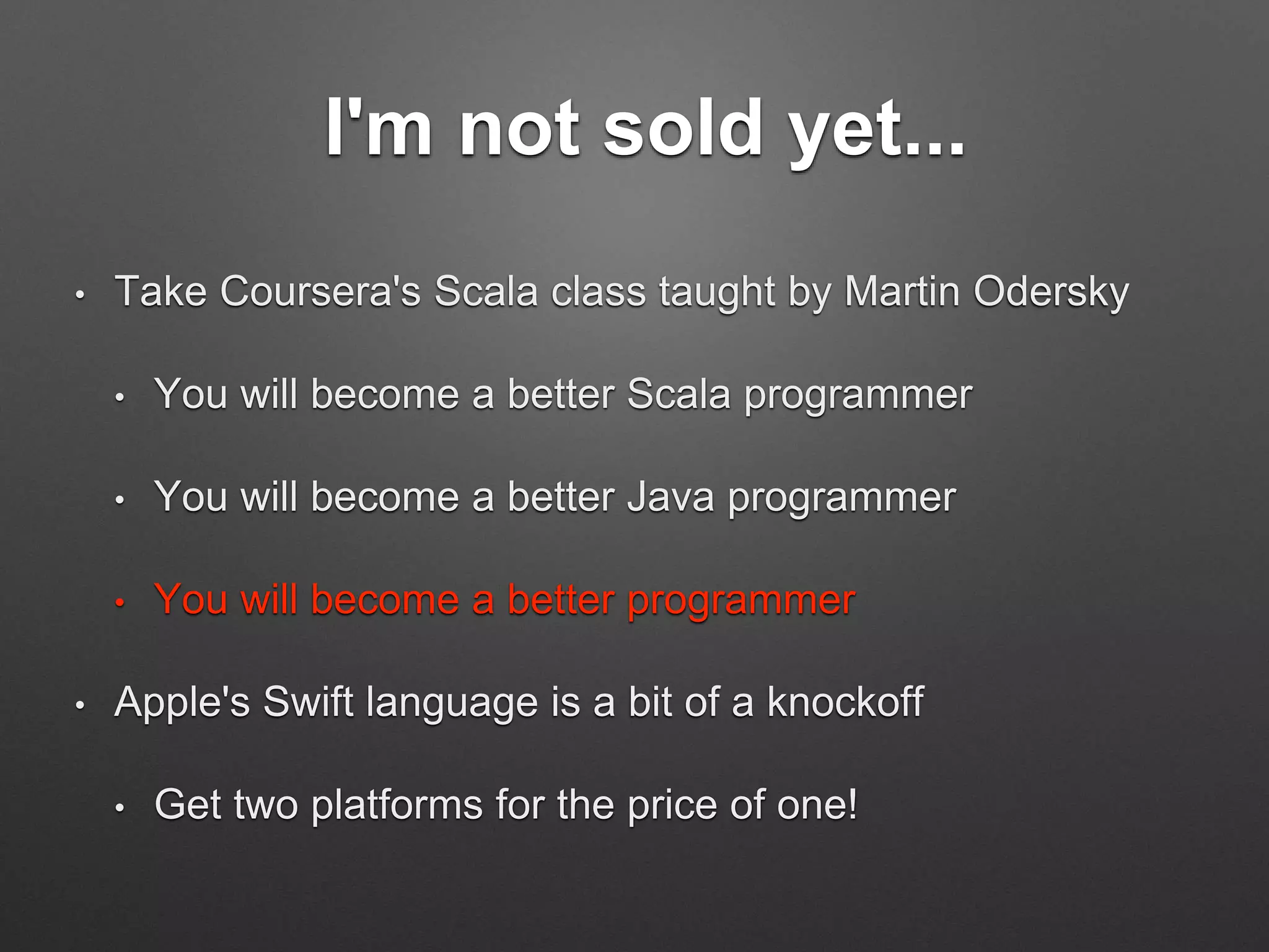 Java / JDK Interoperability
• Scala classes are JVM classes
• Groovy, Clojure, JRuby, Jython – 40+ in all!
 