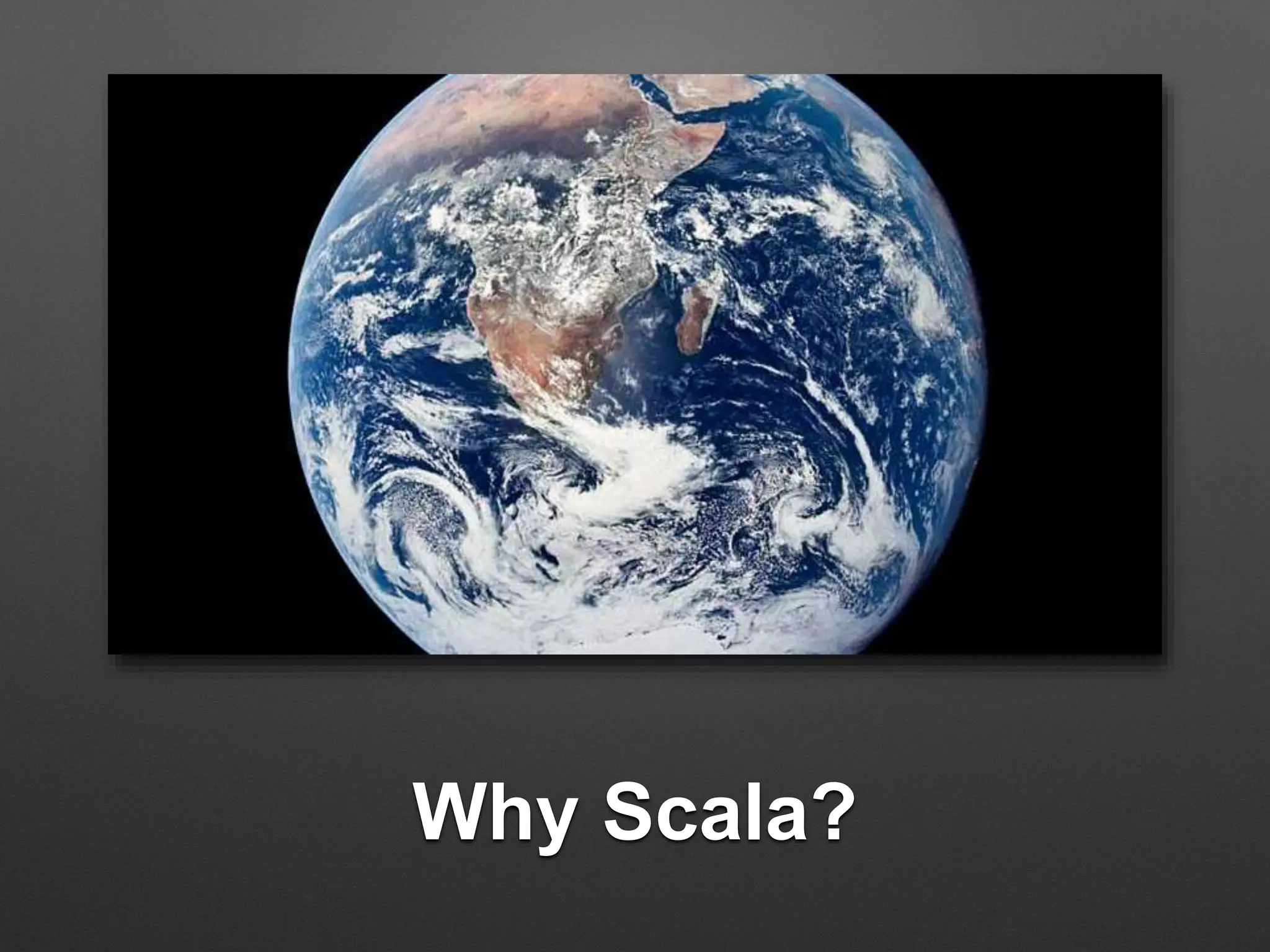 Why Scala?
 