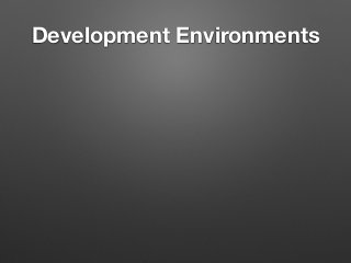Development Environments
 