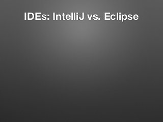 IDEs: IntelliJ vs. Eclipse
 