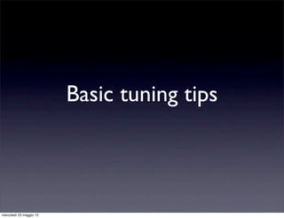 Basic tuning tips



mercoledì 23 maggio 12
 