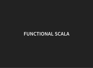 FUNCTIONAL SCALA
 
