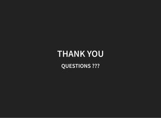 THANK YOU
QUESTIONS ???
 