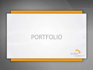 © 2013 Scalar Decisions Inc. Not for distribution outside of intended audience
PORTFOLIO
 