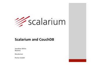 Scalarium and CouchDB

Jonathan Weiss
@jweiss

@scalarium

Peritor GmbH
 