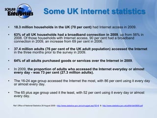 Internet usage in 2009The most popular activity of recent Internet users was sending and receiving emails, at 90 per cent.2009 saw a boom in social networking. Forty per cent of recent Internet users stated that they posted messages to chat sites, blogs and newsgroups (up from 20 per cent in 2008). There was an increase from 24 per cent to 40 per cent of recent Internet users who stated they uploaded self created content.The use of the Internet for online audiovisual activities also saw significant developments in 2009.An increasing number of broadcasters made their content available to web viewers or listeners in 2009, highlighted by the 42 per cent of recent users listening to web radio or watching web television. This increased from 34 per cent in 2008.Telephoning over the Internet (or making video calls using webcams) was also a popular activity in 2009, with 21 per cent communicating over this medium.Ref: http://www.statistics.gov.uk/pdfdir/iahi0809.pdf