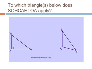 To which triangle(s) below does
SOHCAHTOA apply?
 