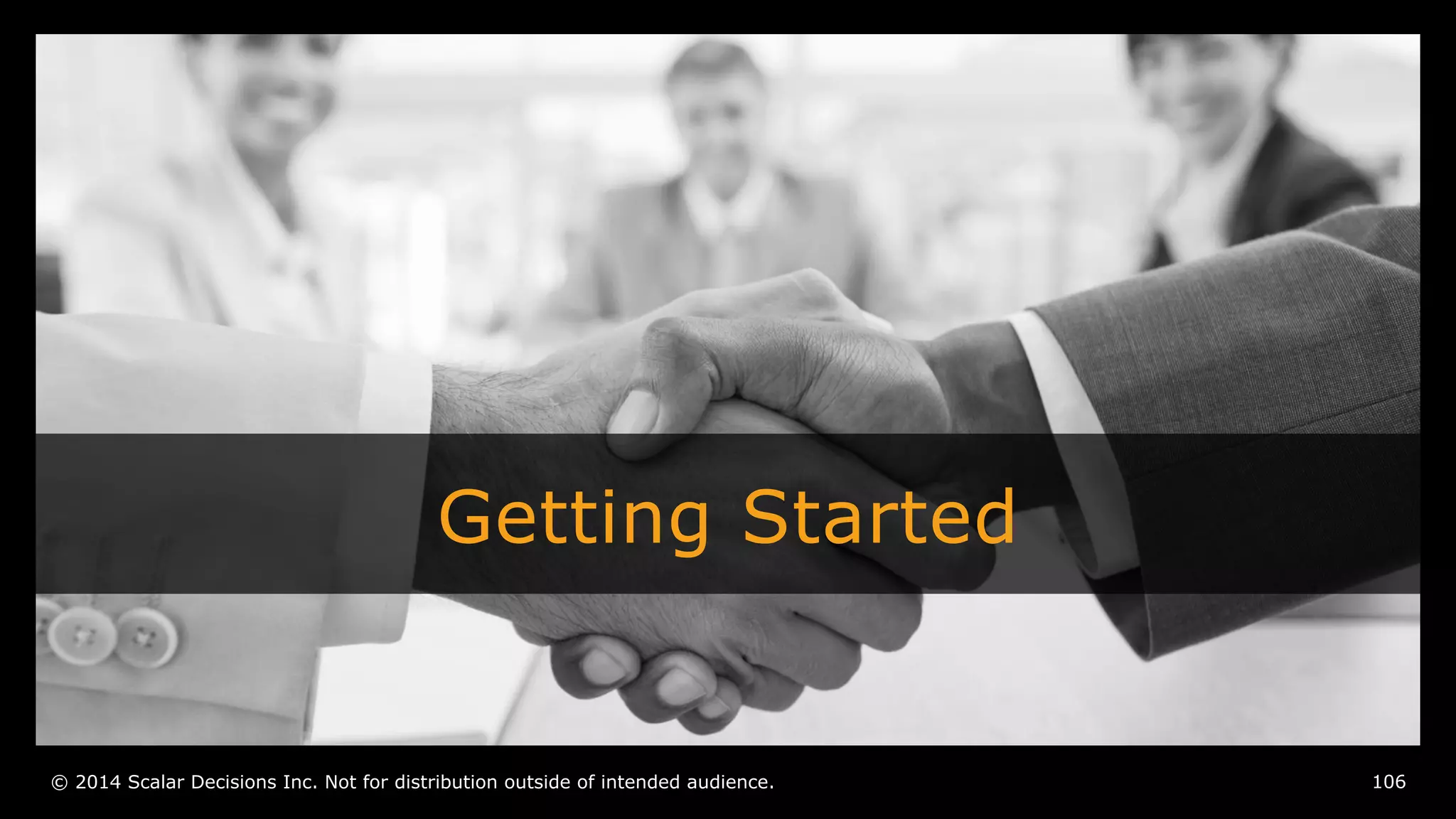 Getting Started 
© 2014 Scalar Decisions Inc. Not for distribution outside of intended audience. 
106 
 