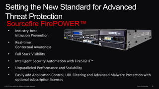 Setting the New Standard for Advanced 
Threat Protection 
Sourcefire FirePOWER™ 
• Industry-­‐best 
Intrusion 
Preven1on 
...