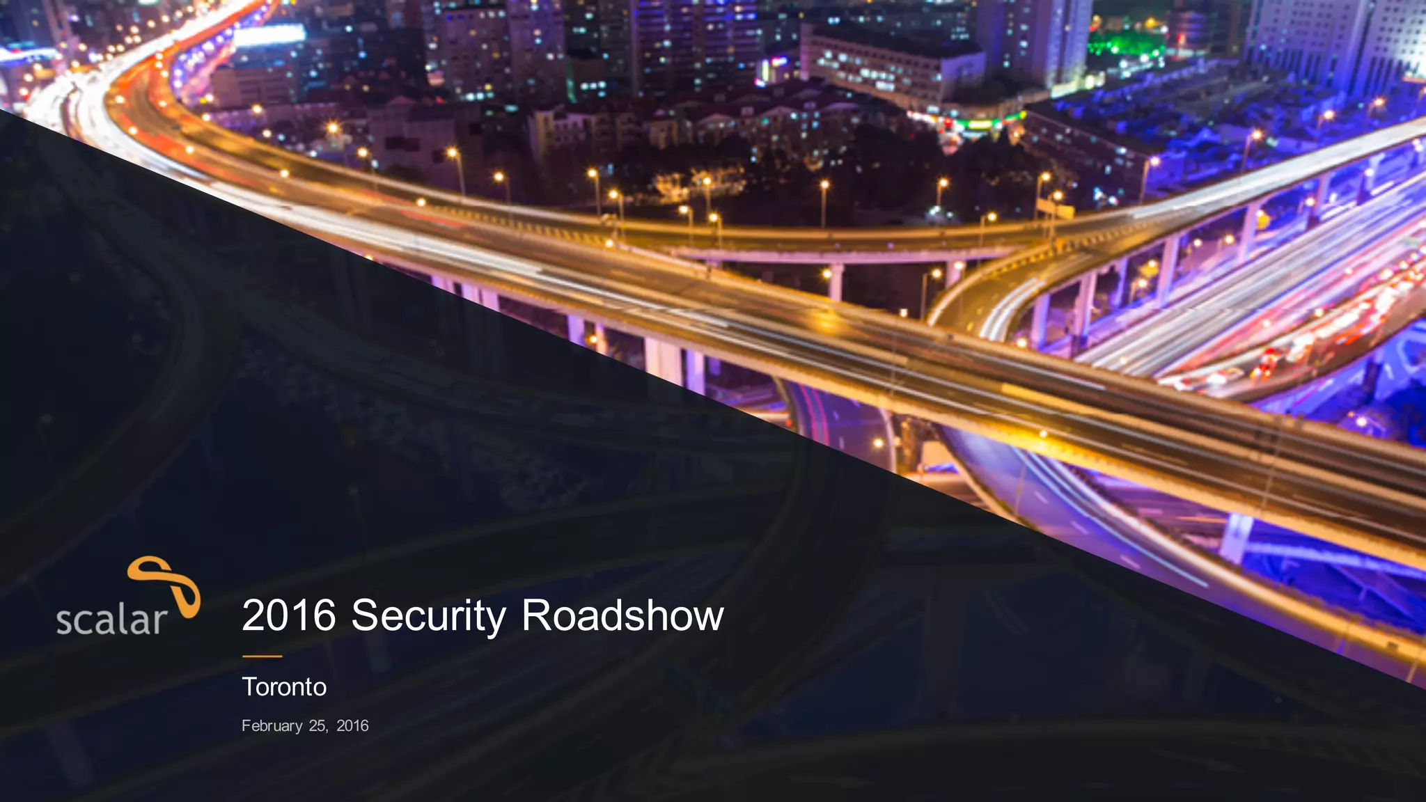 Toronto
February  25,   2016
2016  Security  Roadshow
 