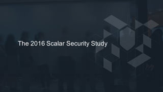 The  2016  Scalar  Security  Study
 