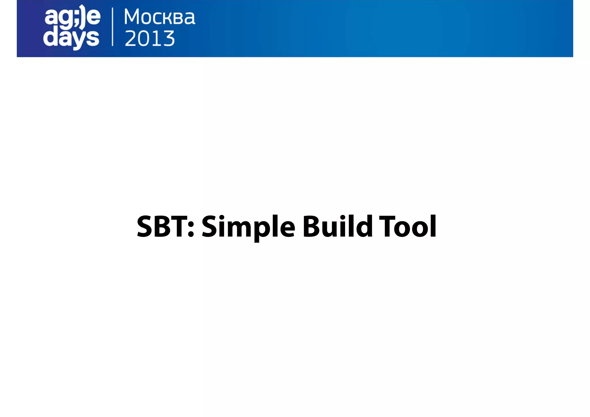 SBT: Simple Build Tool

 