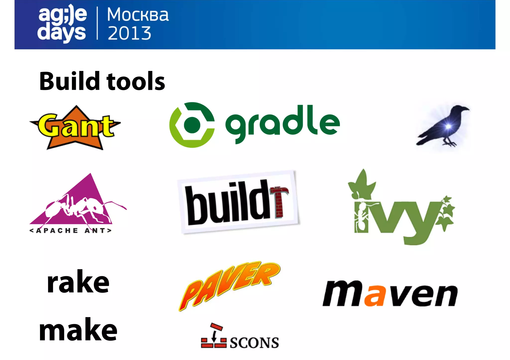 Build tools

rake
make

 