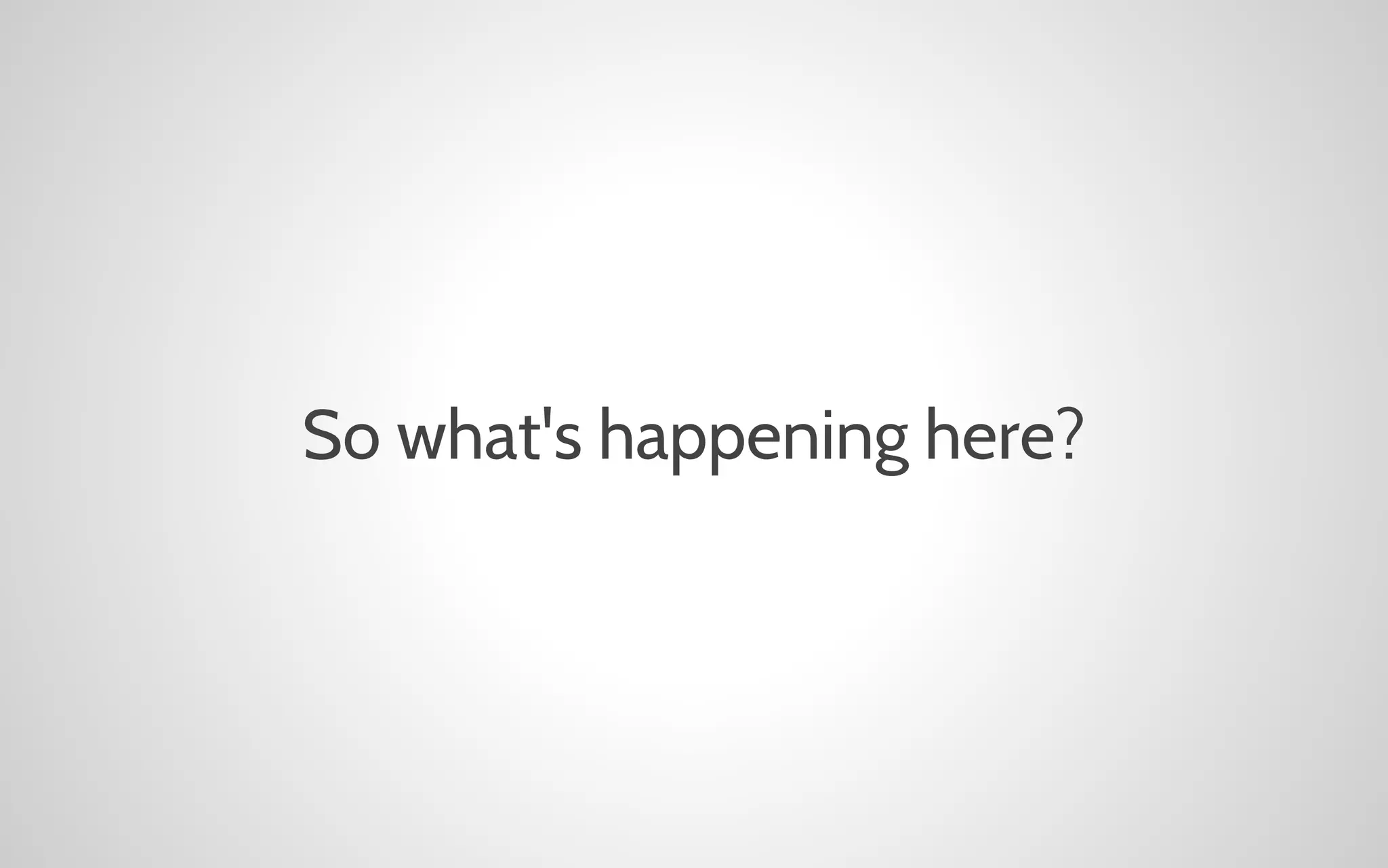 So what's happening here?

 