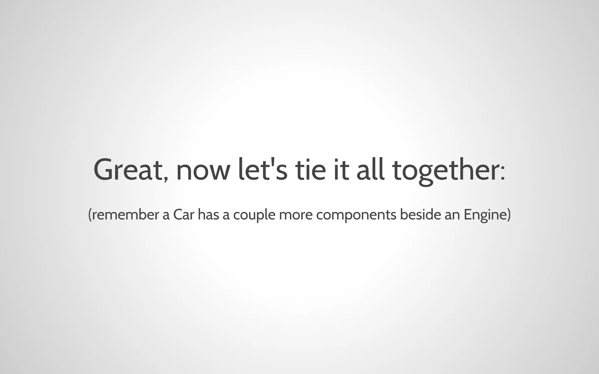 Great, now let's tie it all together:
(remember a Car has a couple more components beside an Engine)

 