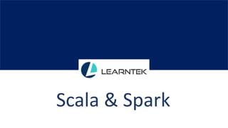 Scala & Spark
 