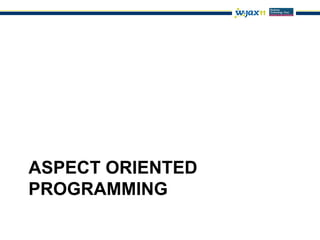 ASPECT ORIENTED
PROGRAMMING
 