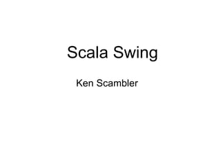 Scala Swing Ken Scambler 