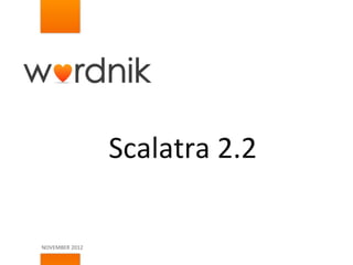 Scalatra	
  2.2	
  

NOVEMBER	
  2012	
  
 