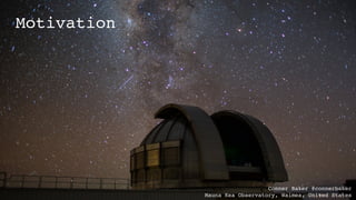 Motivation
Conner Baker @connerbaker
Mauna Kea Observatory, Waimea, United States
 