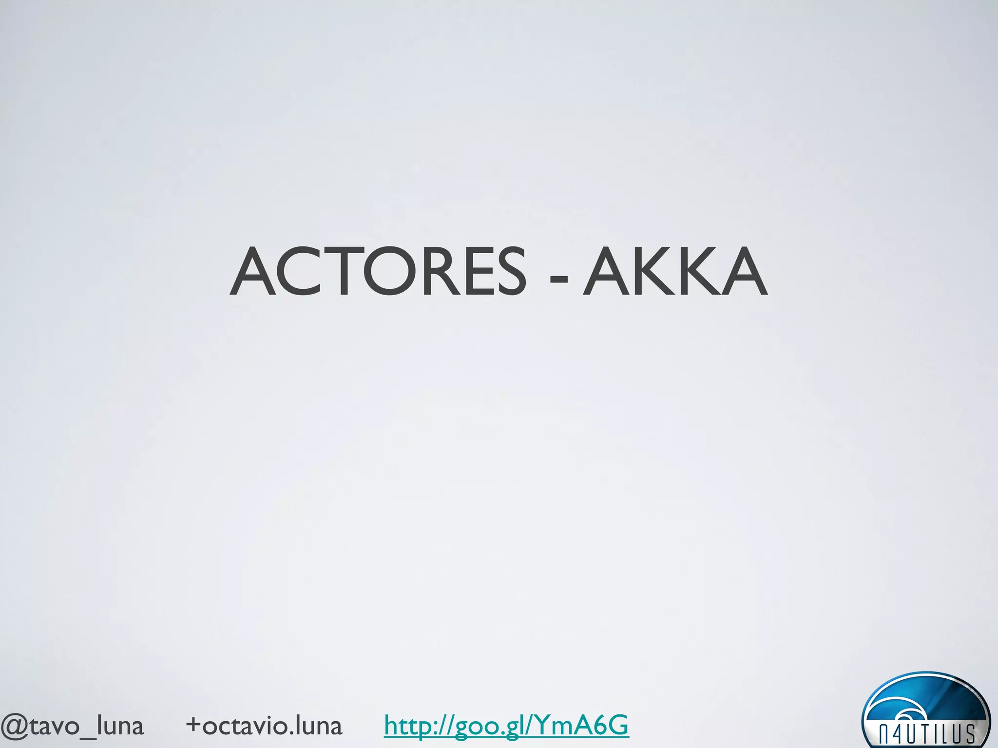 @tavo_luna +octavio.luna http://goo.gl/YmA6G
ACTORES - AKKA
 
