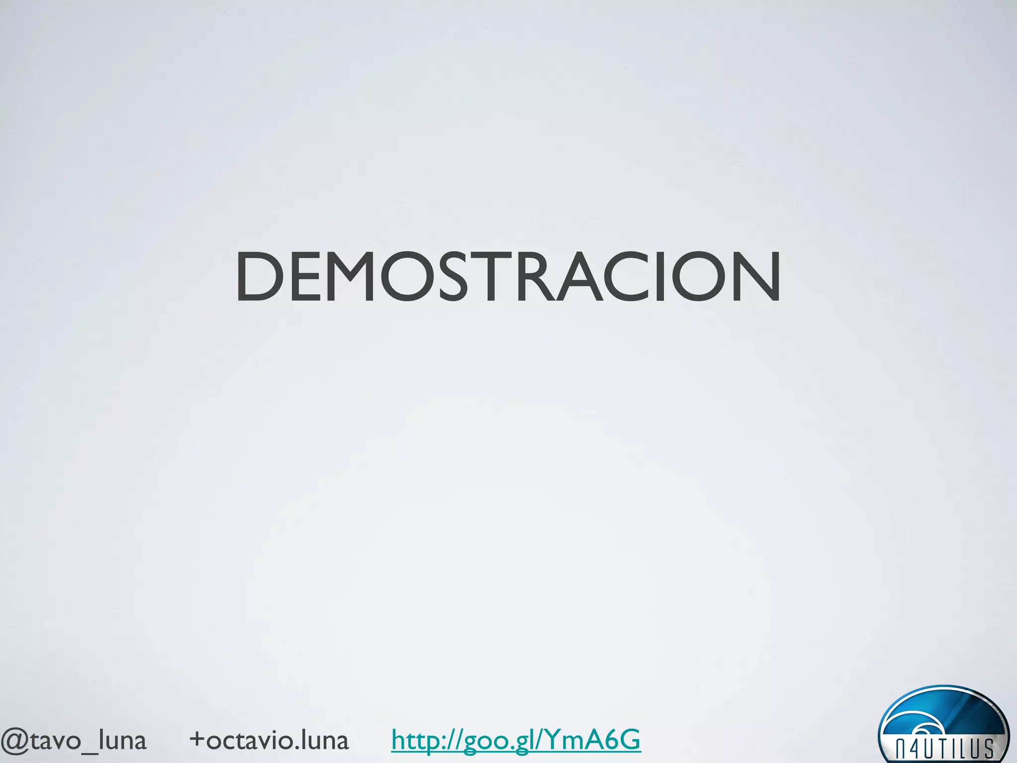 @tavo_luna +octavio.luna http://goo.gl/YmA6G
DEMOSTRACION
 