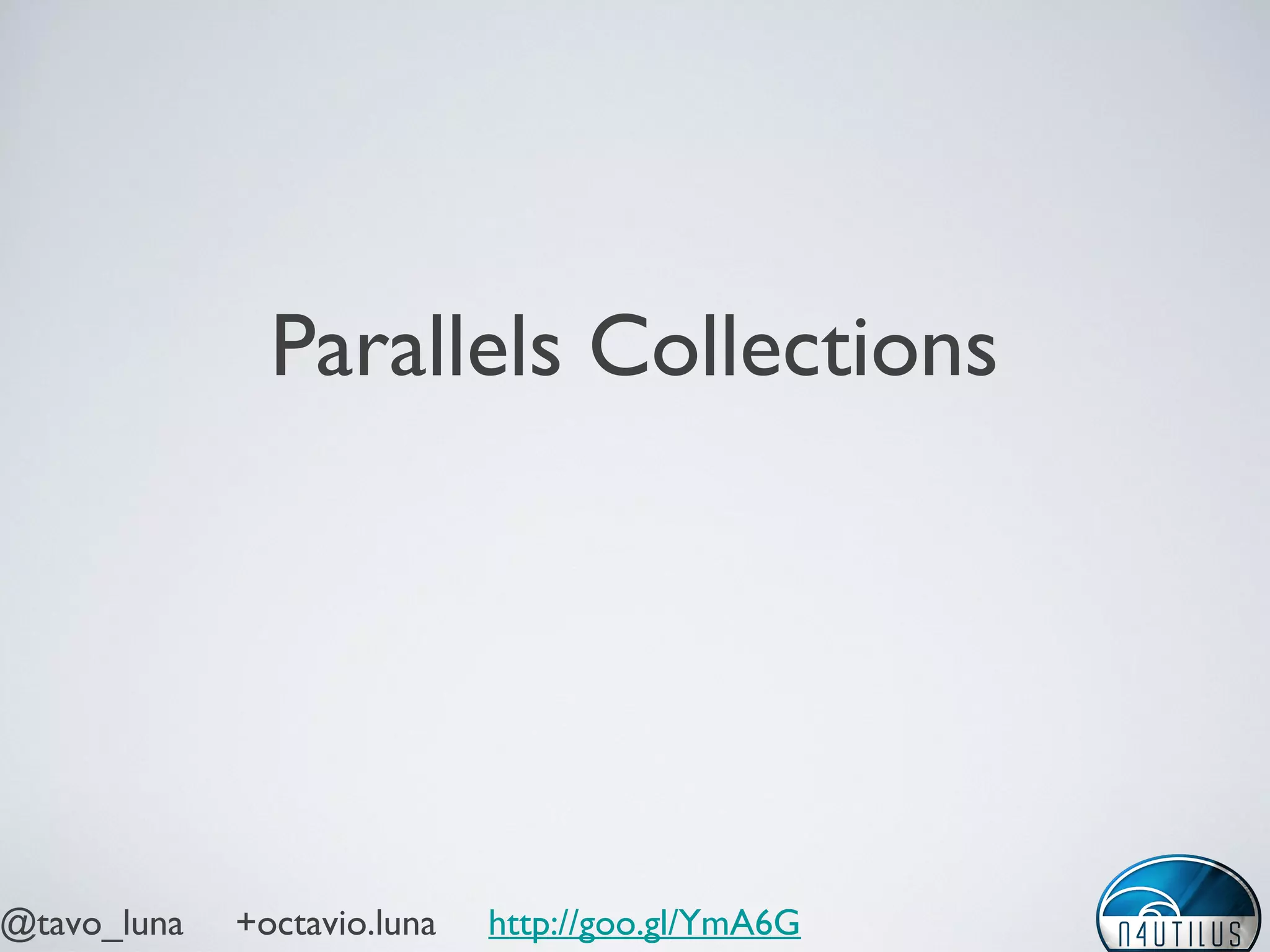 @tavo_luna +octavio.luna http://goo.gl/YmA6G
Parallels Collections
 