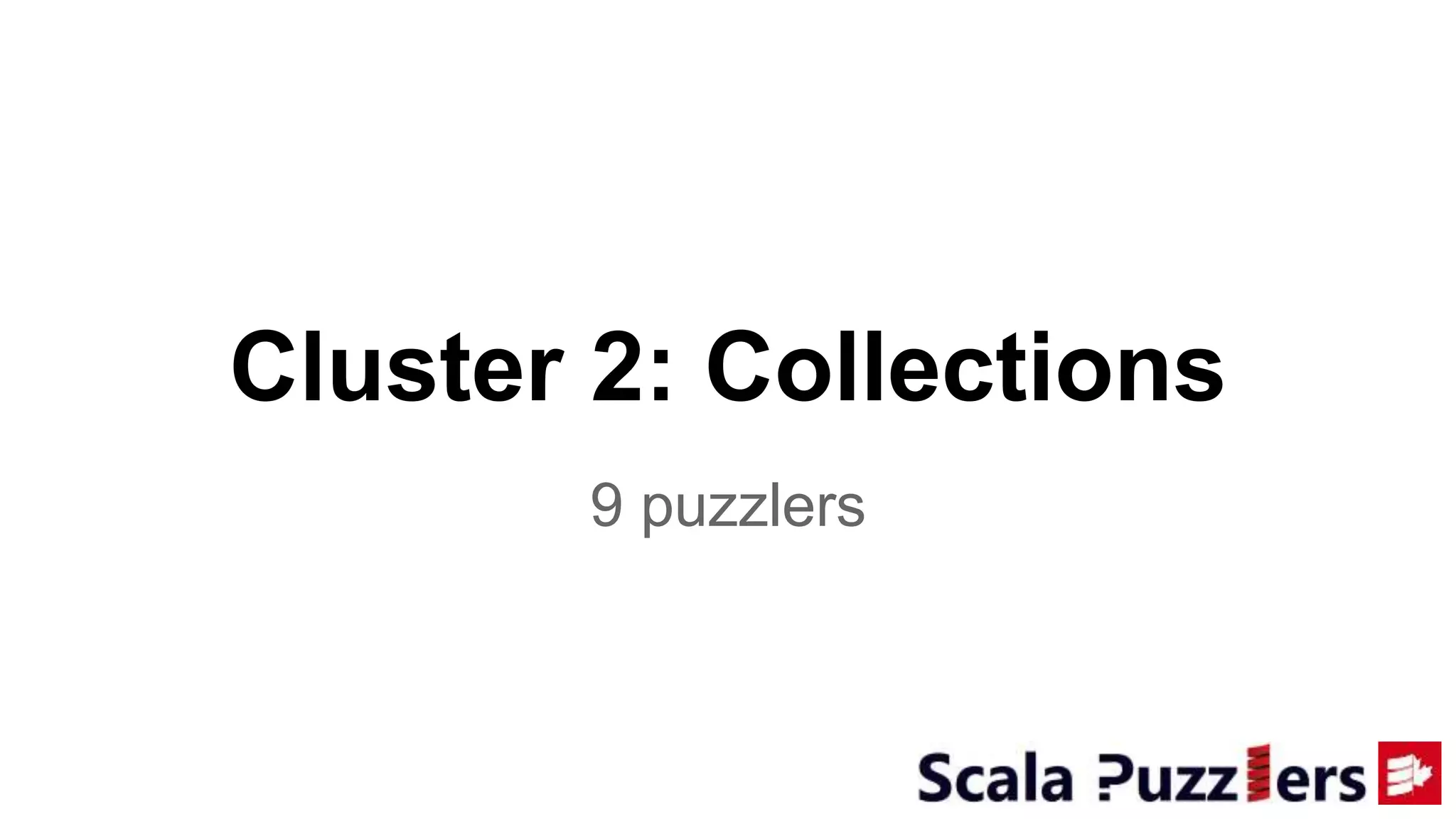 Cluster 2: Collections
9 puzzlers
 