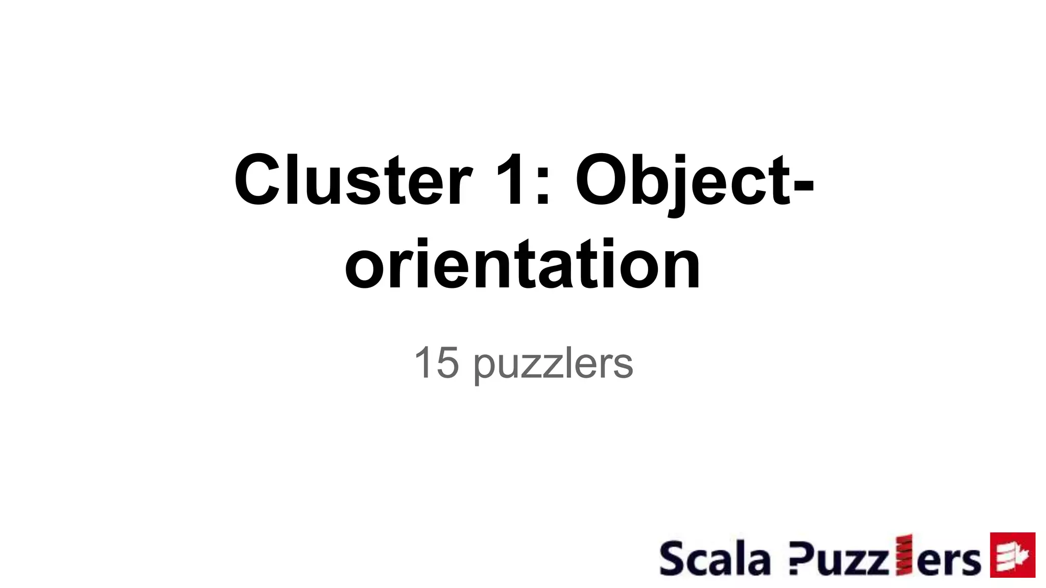 Cluster 1: Object-
orientation
15 puzzlers
 
