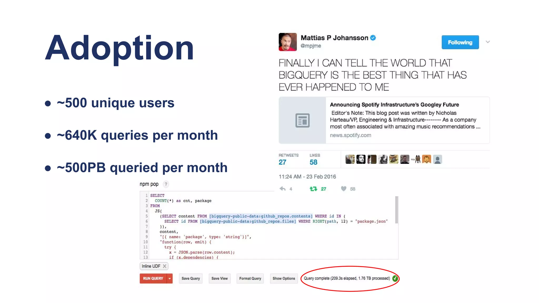 Adoption
● ~500 unique users
● ~640K queries per month
● ~500PB queried per month
 