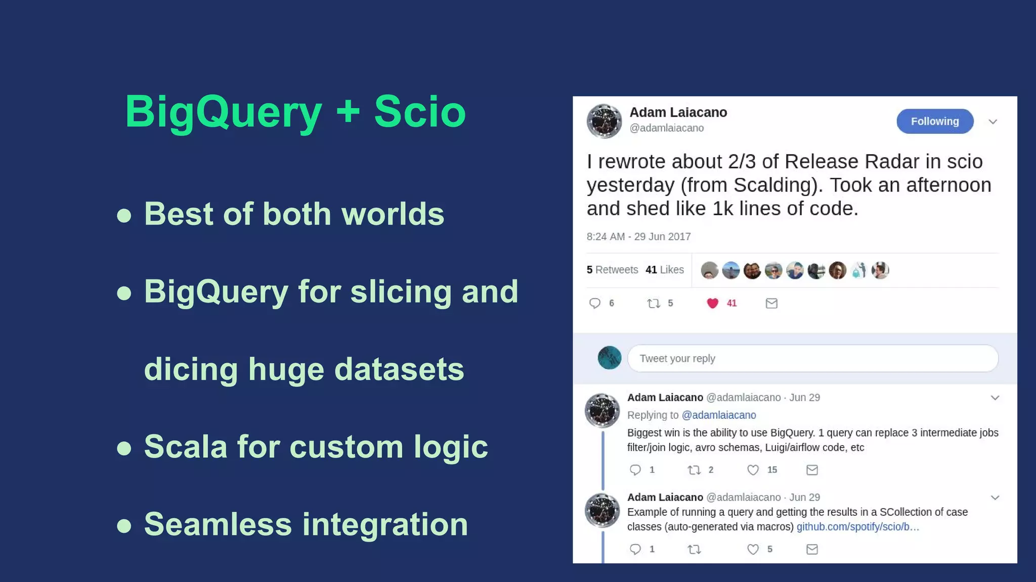 ● Best of both worlds
● BigQuery for slicing and
dicing huge datasets
● Scala for custom logic
● Seamless integration
BigQuery + Scio
 