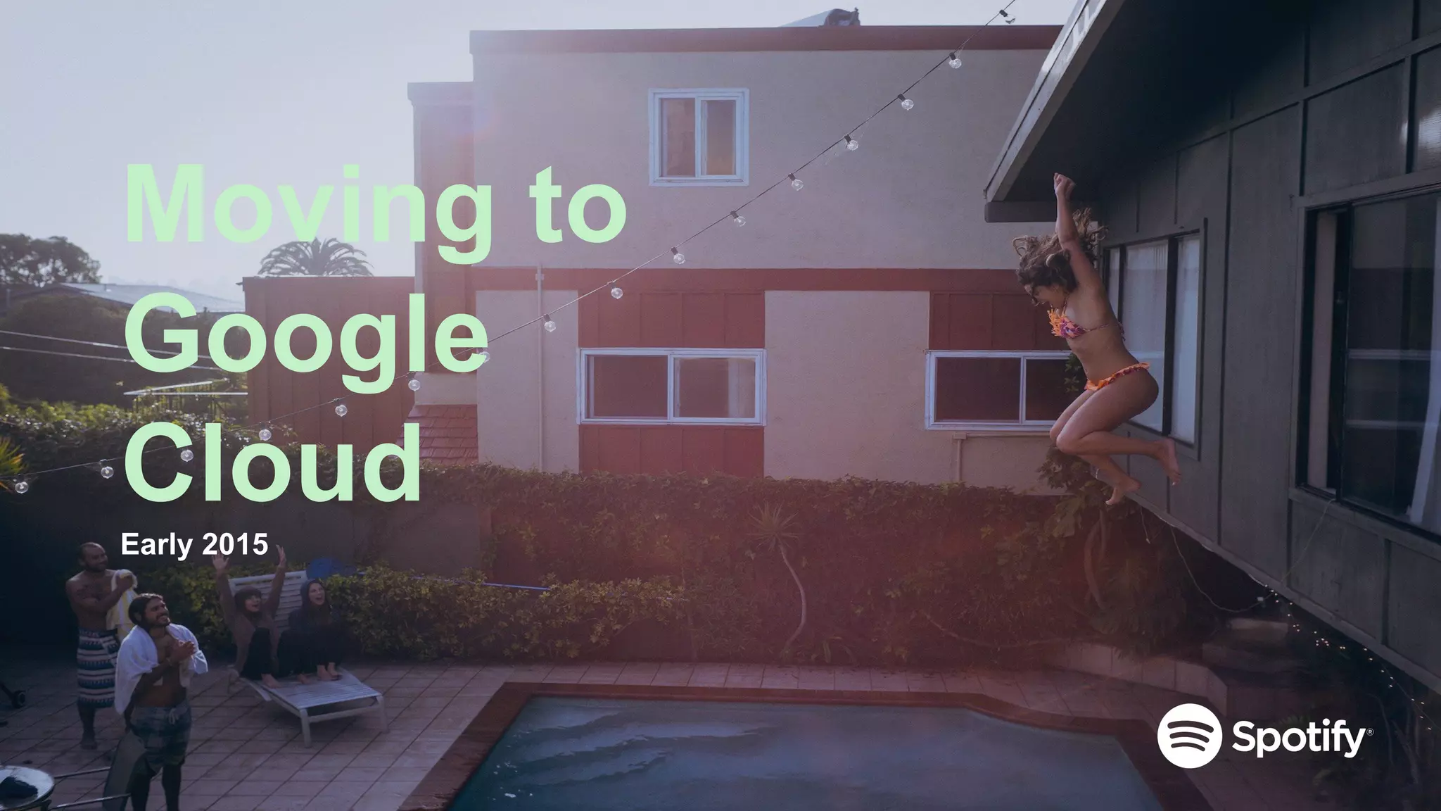 Moving to
Google
CloudEarly 2015
 