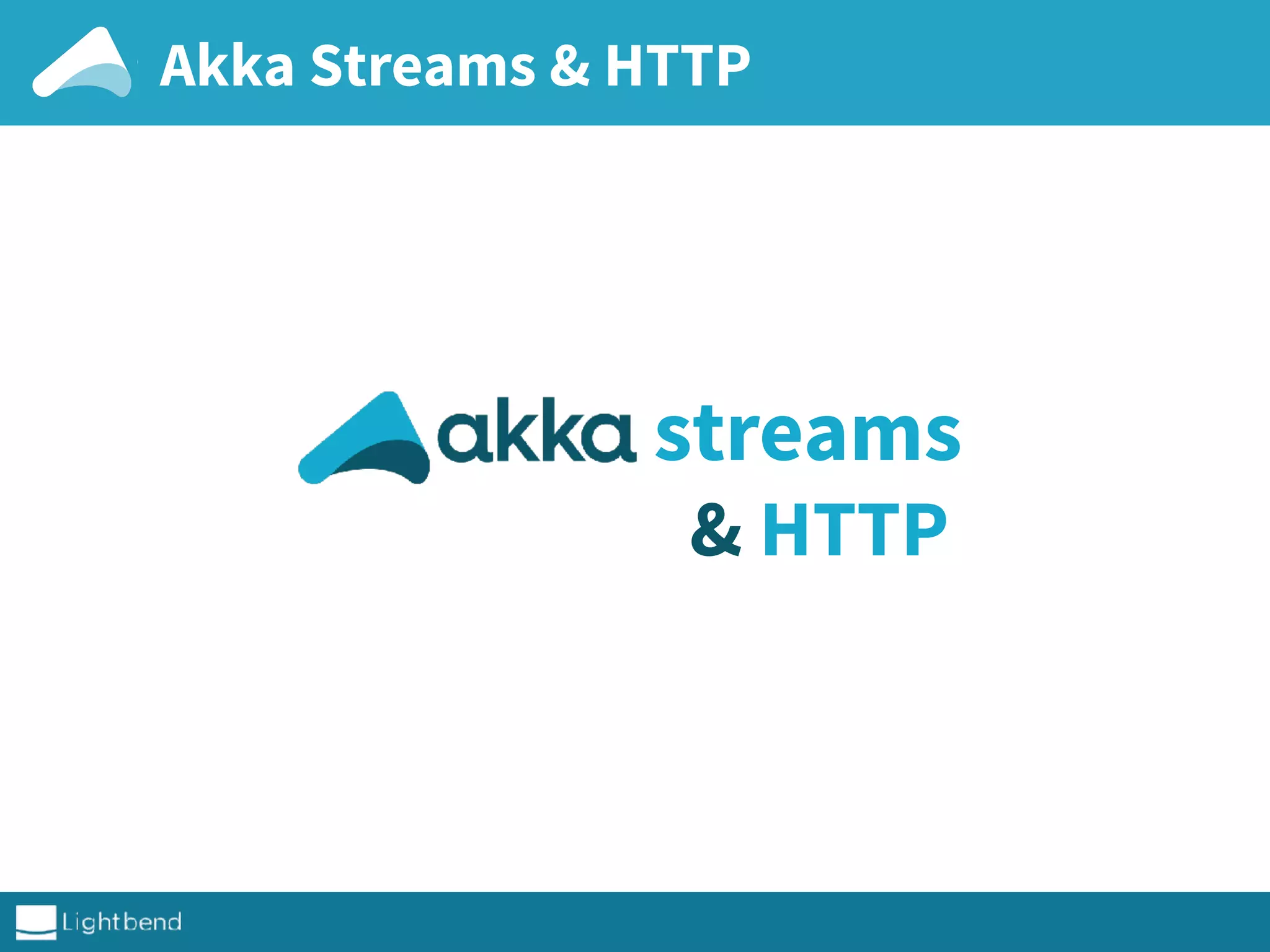 Akka Streams & HTTP
streams
& HTTP
 