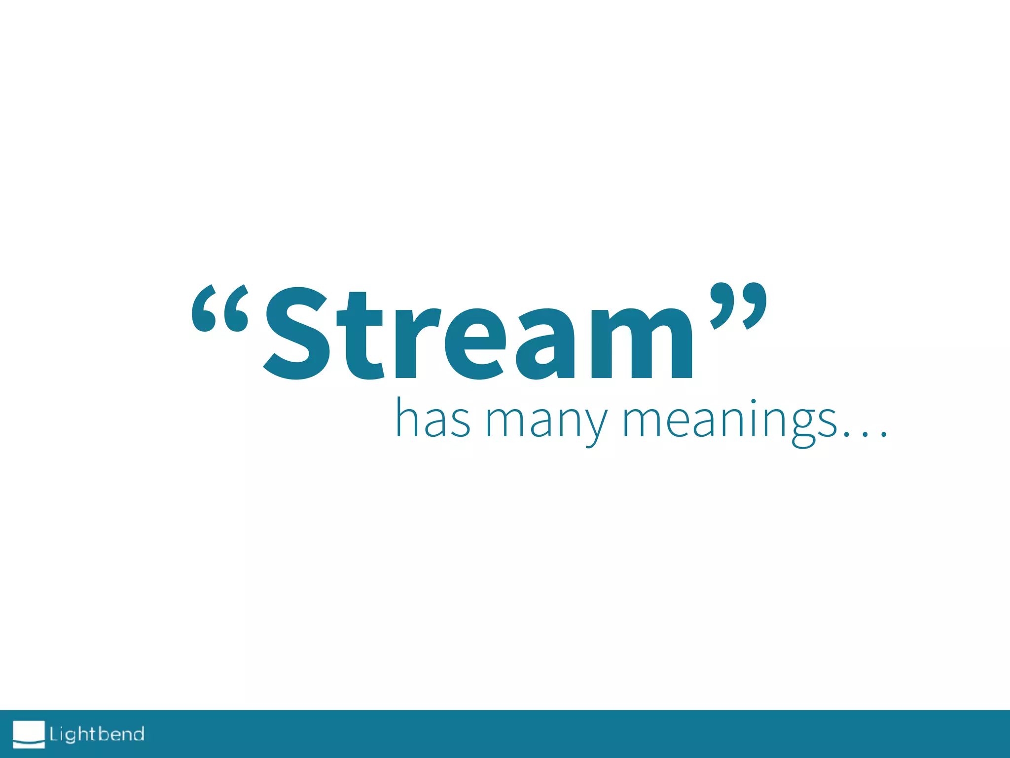 “Stream”has many meanings…
 
